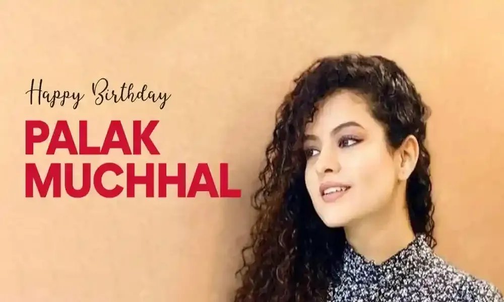 Palak Muchhal Birthday- Fan Wishes and Celebration